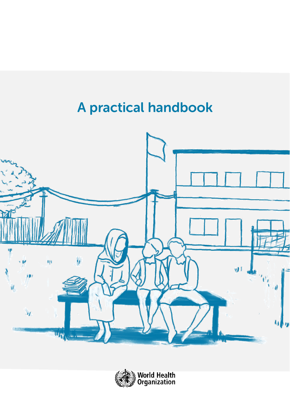 School-based violence prevention A practical handbook