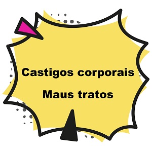 Castigos Corporais e Maus Tratos